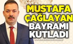 Mustafa Çağlayan’dan Ramazan Bayramı mesajı