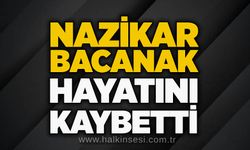 Nazikar Bacanak hayatını kaybetti