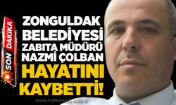 Zonguldak Belediyesi Zabıta Müdürü Nazmi Çolban hayatını kaybetti!