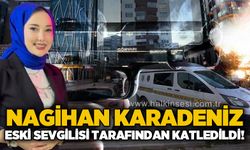 Nagihan Karadeniz eski sevgilisi tarafından katledildi!