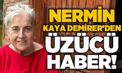 Nermin Kaya Demirer'den üzücü haber
