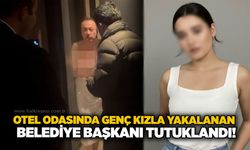Otel odasında genç kızla yakalanan  belediye başkanı tutuklandı!
