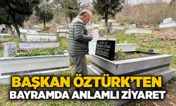Başkan Öztürk’ten bayramda anlamlı ziyaret