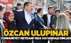 Başkan Özcan Ulupınar Cumhuriyet Meydanı’nda vatandaşları dinledi