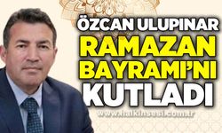 Özcan Ulupınar’dan Ramazan Bayramı mesajı