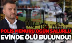 Polis memuru Ogün Salurlu evinde ölü bulundu!