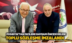 Posbıyık’tan işçilere bayram öncesi müjde: Toplu sözleşme imzalandı