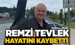 Remzi Tevlek hayatını kaybetti