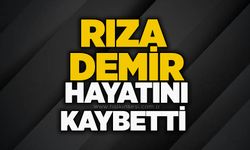 Rıza Demir hayatını kaybetti