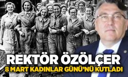 Rektör Özölçer 8 Mart Kadınlar Günü’nü kutladı