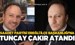Saadet Partisi Ereğli İlçe Başkanlığı’na Tuncay Çakır atandı
