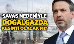 Savaş nedeniyle doğalgazda kesinti olacak mı?