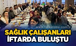 Sağlık çalışanları iftarda buluştu