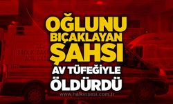 Oğlunu bıçaklayan şahsı av tüfeğiyle öldürdü