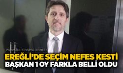 Ereğli’de seçim nefes kesti: Başkan 1 oy farkla belli oldu