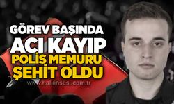 Görev başında acı kayıp: Polis memuru şehit oldu