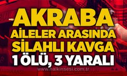 Akraba aileler arasında silahlı kavga: 1 Ölü, 3 yaralı