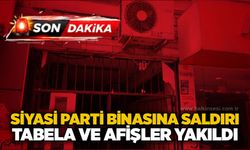 Siyasi parti binasına saldırı: Tabela ve afişler yakıldı