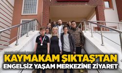 Kaymakam Şıktaş’tan Engelsiz Yaşam Merkezine ziyaret