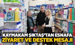 Kaymakam Şıktaş’tan esnafa ziyaret ve destek mesajı
