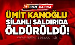Ümit Kanoğlu silahlı saldırıda öldürüldü!