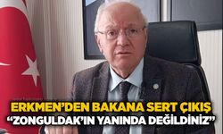 Erkmen’den Bakana sert çıkış: “Zonguldak’ın yanında değildiniz”