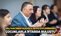 Vali Hacıbektaşoğlu sevgi evlerindeki çocuklarla iftarda buluştu