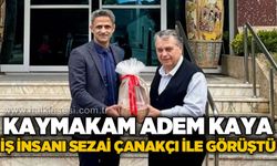 Kaymakam Adem Kaya İş İnsanı Sezai Çanakçı ile görüştü