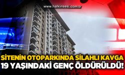 Sitenin otoparkında silahlı kavga: 19 yaşındaki genç öldürüldü