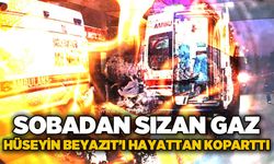 Sobadan sızan gaz Hüseyin Beyazıt'ı hayattan koparttı