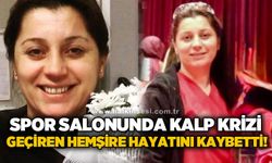 Spor salonunda kalp krizi geçiren hemşire hayatını kaybetti