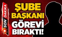 Şube Başkanı görevi bıraktı!