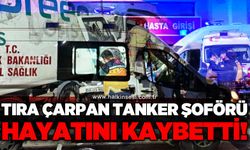 Tıra çarpan tanker şoförü hayatını kaybetti