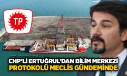 CHP’li Ertuğrul’dan Bilim Merkezi Protokolü Meclis gündeminde