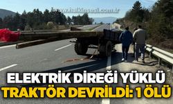 Elektrik direği yüklü traktör devrildi: Eren Aydın hayatını kaybetti!