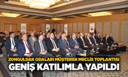 Zonguldak Odaları Müşterek Meclis Toplantısı geniş katılımla yapıldı