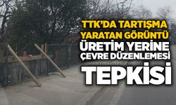 TTK’da tartışma yaratan görüntü: Üretim yerine çevre düzenlemesi tepkisi