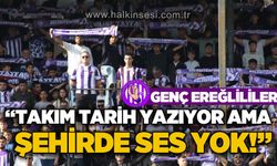 Genç Ereğlililer; Takım tarih yazıyor ama şehirde ses yok!