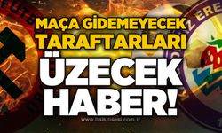 Maça gidemeyecek taraftarları üzecek haber!