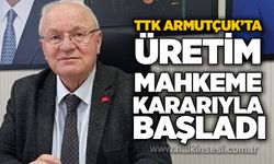 TTK Armutçuk’ta üretim mahkeme kararıyla başladı