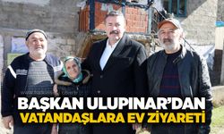 Başkan Ulupınar’dan vatandaşlara ev ziyareti