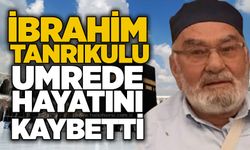 İbrahim Tanrıkulu umrede hayatını kaybetti