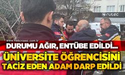 Üniversite öğrencisini taciz eden adam darp edildi: Durumu ağır, entübe edildi