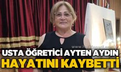 Usta öğretici Ayten Aydın hayatını kaybetti
