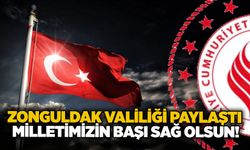 Zonguldak Valiliği paylaştı: Milletimizin başı sağ olsun!