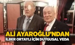 Ali Ayaroğlu’ndan İlber Ortaylı için duygusal veda