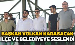 Başkan Volkan Karabacak, ilçe ve belediyeye seslendi
