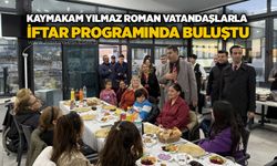 Kaymakam Yılmaz Roman vatandaşlarla iftar programında buluştu