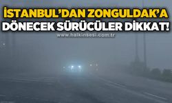 İstanbul'dan Zonguldak'a dönecek sürücüler dikkat: Yoğun sis alarmı!