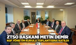 ZTSO Başkanı Metin Demir, KGF yönetim kurulu toplantısına katıldı